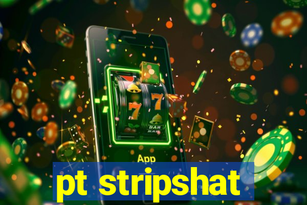 pt stripshat